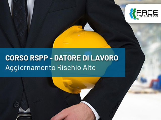 Corso RSPP Datore di Lavoro – Aggiornamento Rischio Alto - Face Consulting