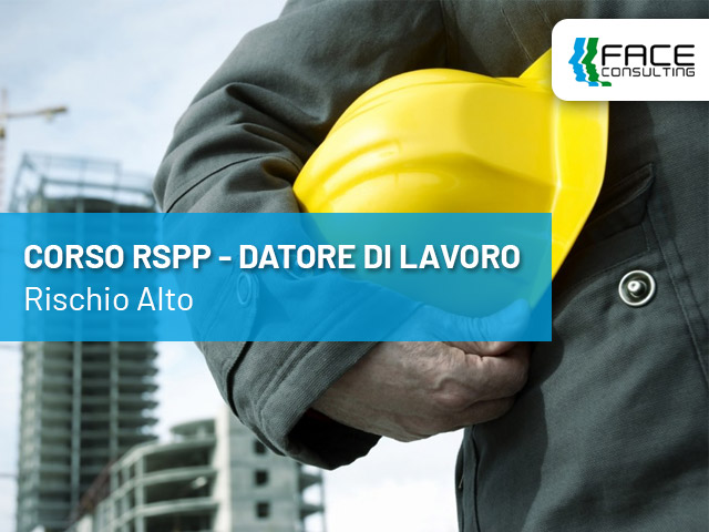 Corso RSPP Datore di Lavoro – Rischio alto - Face Consulting